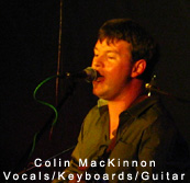 Colin MacKinnon - Vocals/Keyboards/Guitar